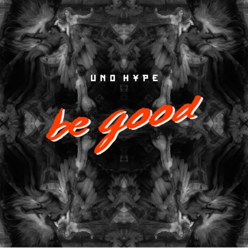 Be-Good-Uno-Hype